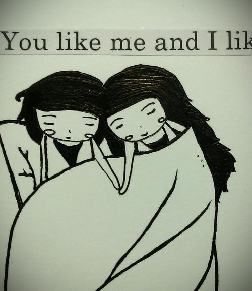 You like me and I like you too.  by Taylor Tai